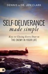 Self-Deliverance Made Simple: Keys to Closing Every Door to the Enemy in Your Life by Dennis Clark Paperback Book