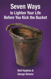 Seven Ways to Lighten Your Life Before You Kick the Bucket by Walter Painter Hopkins Paperback Book