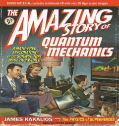 The Amazing Story of Quantum Mechanics: A Math-Free Exploration of the Science That Made Our World by James Kakalios Paperback Book