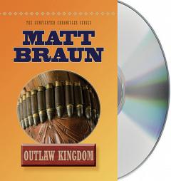 Outlaw Kingdom: Bill Tilghman Was The Man Who Tamed Dodge City. Now He Faced A Lawless Frontier. by Matt Braun Paperback Book