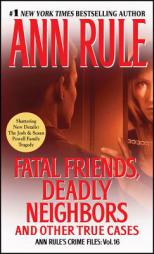 Fatal Friends, Deadly Neighbors: Ann Rule's Crime Files Volume 16 by Ann Rule Paperback Book