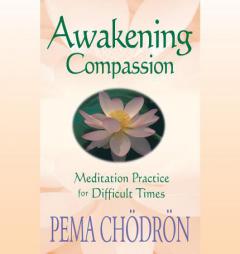 Awakening Compassion: Meditation Practice for Difficult Times by Pema Chodron Paperback Book