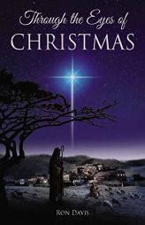 The Through the Eyes of Christmas: Keys to Unlocking the Spirit of Christmas in Your Heart by Ron Davis Paperback Book
