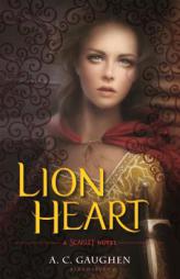 Lion Heart: A Scarlet Novel by A. C. Gaughen Paperback Book