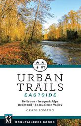Urban Trails: Eastside: Bellevue, Issaquah Alps, Redmond, Snoqualmie Valley by Craig Romano Paperback Book