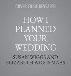 How I Planned Your Wedding: A Novel by Susan Wiggs Paperback Book