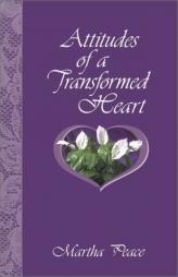 Attitudes of a Transformed Heart by Martha Peace Paperback Book