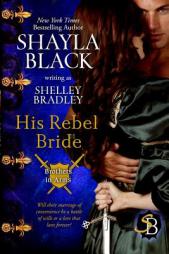 His Rebel Bride (Brothers in Arms Book 3) (Volume 3) by Shayla Black Paperback Book