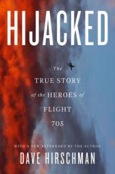 Hijacked: The True Story of the Heroes of Flight 705 by Dave Hirschman Paperback Book