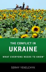 The Conflict in Ukraine: What Everyone Needs to Know by Serhy Yekelchyk Paperback Book