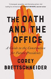 The Oath and the Office: A Guide to the Constitution for Future Presidents by Corey Brettschneider Paperback Book