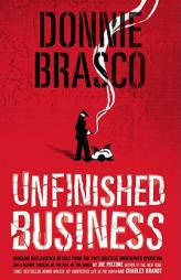 Donnie Brasco: Unfinished Business: Shocking Declassified Details from the FBI's Greatest Undercover Operation and a Bloody Timeline of the Fall of th by Joe Pistone Paperback Book