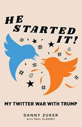 He Started It!: My Twitter War with Trump by Danny Zuker Paperback Book