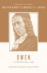 Owen on the Christian Life: Living for the Glory of God in Christ by Matthew Barrett Paperback Book