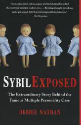 Sybil Exposed: The Extraordinary Story Behind the Famous Multiple Personality Case by Debbie Nathan Paperback Book