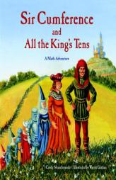 Sir Cumference and All the King's Tens: A Math Adventure by Cindy Neuschwander Paperback Book