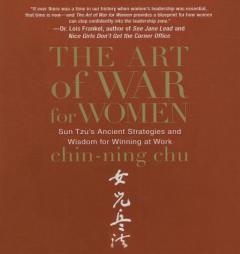 The Art of War for Women: Sun Tzu's Ancient Strategies and Wisdom for Winning at Work by Chin-Ning Chu Paperback Book