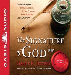 The Signature of God: Conclusive Proof That Every Teaching, Every Command, Every Promise in the Bible is True by Grant R. Jeffrey Paperback Book