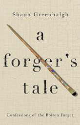 A Forger's Tale: Confessions of the Bolton Forger by Shaun Greenhalgh Paperback Book