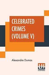 Celebrated Crimes (Volume V) by Alexandre Dumas Paperback Book