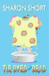 Tie Dyed and Dead: A Stain-busting Mystery by Sharon Short Paperback Book