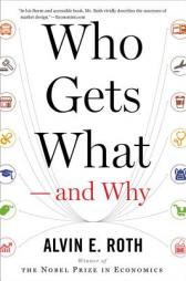 Who Gets What -- And Why: The New Economics of Matchmaking and Market Design by Alvin E. Roth Paperback Book