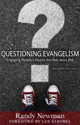 Questioning Evangelism: Engaging People's Hearts the Way Jesus Did by Randy Newman Paperback Book