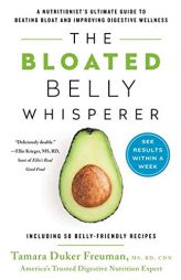 The Bloated Belly Whisperer: A Nutritionist's Ultimate Guide to Beating Bloat and Improving Digestive Wellness by Tamara Duker Freuman Paperback Book