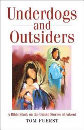 Underdogs and Outsiders: A Bible Study on the Untold Stories of Advent by  Paperback Book