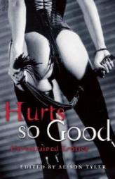 Hurts So Good: Unrestrained Erotica by Alison Tyler Paperback Book