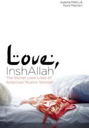 Love, Inshallah: The Secret Love Lives of American Muslim Women by Nura Maznavi Paperback Book
