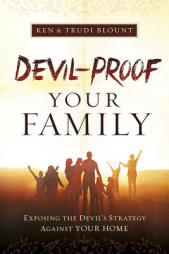 Devil-Proof Your Family: A Parent's Guide to Guarding Your Home Against Demonic Influences by Ken And Trudi Blount Paperback Book