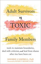 Adult Survivors of Toxic Family Members: Tools to Maintain Boundaries, Deal with Criticism, and Heal from Shame After Ties Have Been Cut by Sherrie Campbell Paperback Book