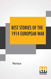 Best Stories Of The 1914 European War: Compiled From All Sources by Various Paperback Book