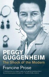 Peggy Guggenheim: The Shock of the Modern (Jewish Lives) by Francine Prose Paperback Book