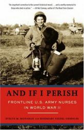 And If I Perish: Frontline U.S. Army Nurses in World War II by Evelyn M. Monahan Paperback Book