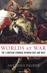 Worlds at War: The 2,500-Year Struggle Between East and West by Anthony Pagden Paperback Book