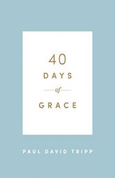 40 Days of Grace by Paul David Tripp Paperback Book