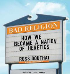 Bad Religion: How We Became a Nation of Heretics by Ross Douthat Paperback Book