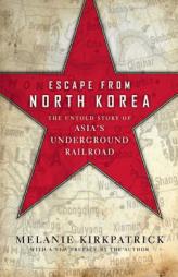 Escape from North Korea: The Untold Story of Asia's Underground Railroad by Melanie Kirkpatrick Paperback Book