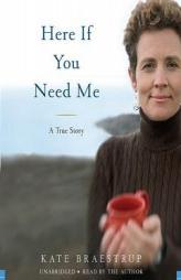 Here If You Need Me: A Memoir by Kate Braestrup Paperback Book