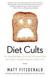 Diet Cults: The Surprising Fallacy at the Core of Nutrition Fads and a Guide to Healthy Eating for the Rest of Us by Matt Fitzgerald Paperback Book