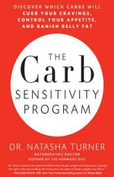 The Carb Sensitivity Program: Discover Which Carbs Will Curb Your Cravings, Control Your Appetite, and Banish Belly Fat by Natasha Turner Paperback Book