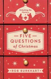 Five Questions of Christmas: Unlocking the Mystery by Robin Lee Burkhart Paperback Book