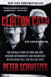 Clinton Cash: The Untold Story of How and Why Foreign Governments and Businesses Helped Make Bill and Hillary Rich by Peter Schweizer Paperback Book