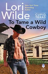 To Tame a Wild Cowboy: A Cupid, Texas Novel by Lori Wilde Paperback Book