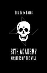 Sith Academy: Masters of the Will (The Nine Echelons of Sith Mastery) (Volume 2) by The Dark Lords Paperback Book