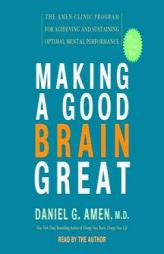 Making a Good Brain Great: The Amen Clinic Program for Achieving and Sustaining Optimal Mental Performance by Daniel G. Amen Paperback Book