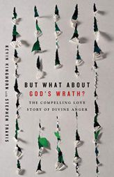 But What about God's Wrath?: The Compelling Love Story of Divine Anger by Kevin Kinghorn Paperback Book
