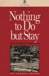 Nothing to Do But Stay by Carrie Young Paperback Book